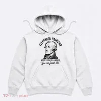Alexander Hamilton Wrote 51 Essays In 6 Months Hoodie thumb 0