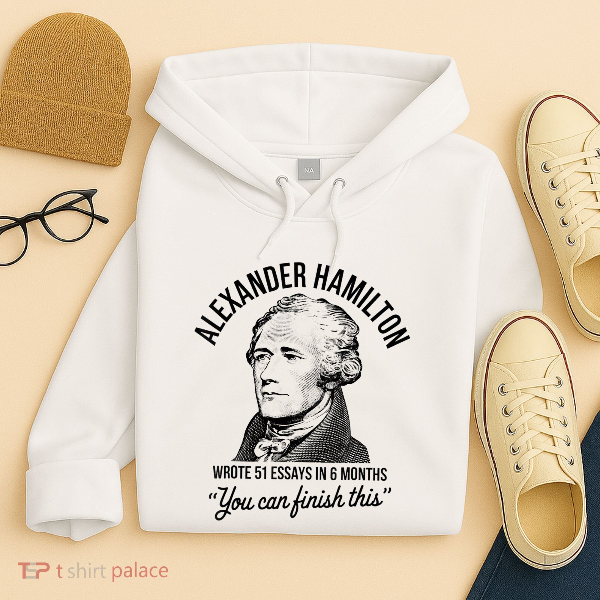 Alexander Hamilton Wrote 51 Essays In 6 Months Hoodie