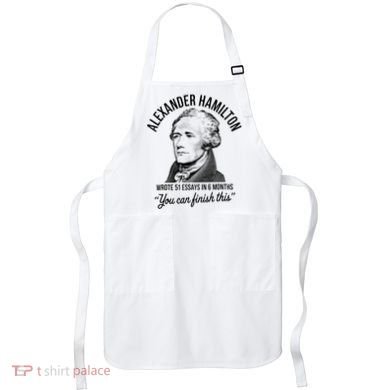 Alexander Hamilton Wrote 51 Essays In 6 Months Apron