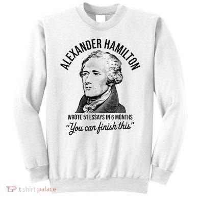 Alexander Hamilton Wrote 51 Essays In 6 Months Sweatshirt