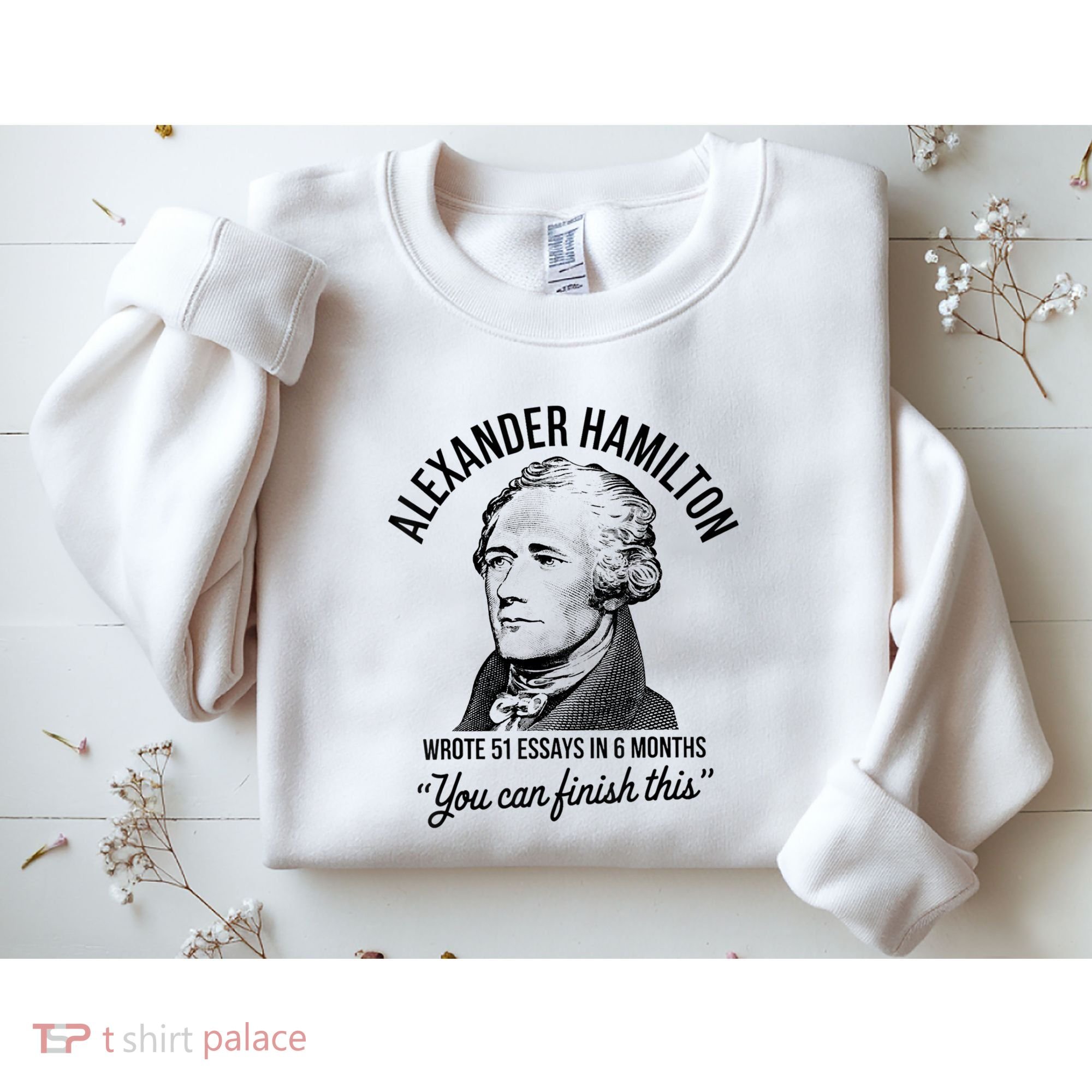 Alexander Hamilton Wrote 51 Essays In 6 Months Sweatshirt