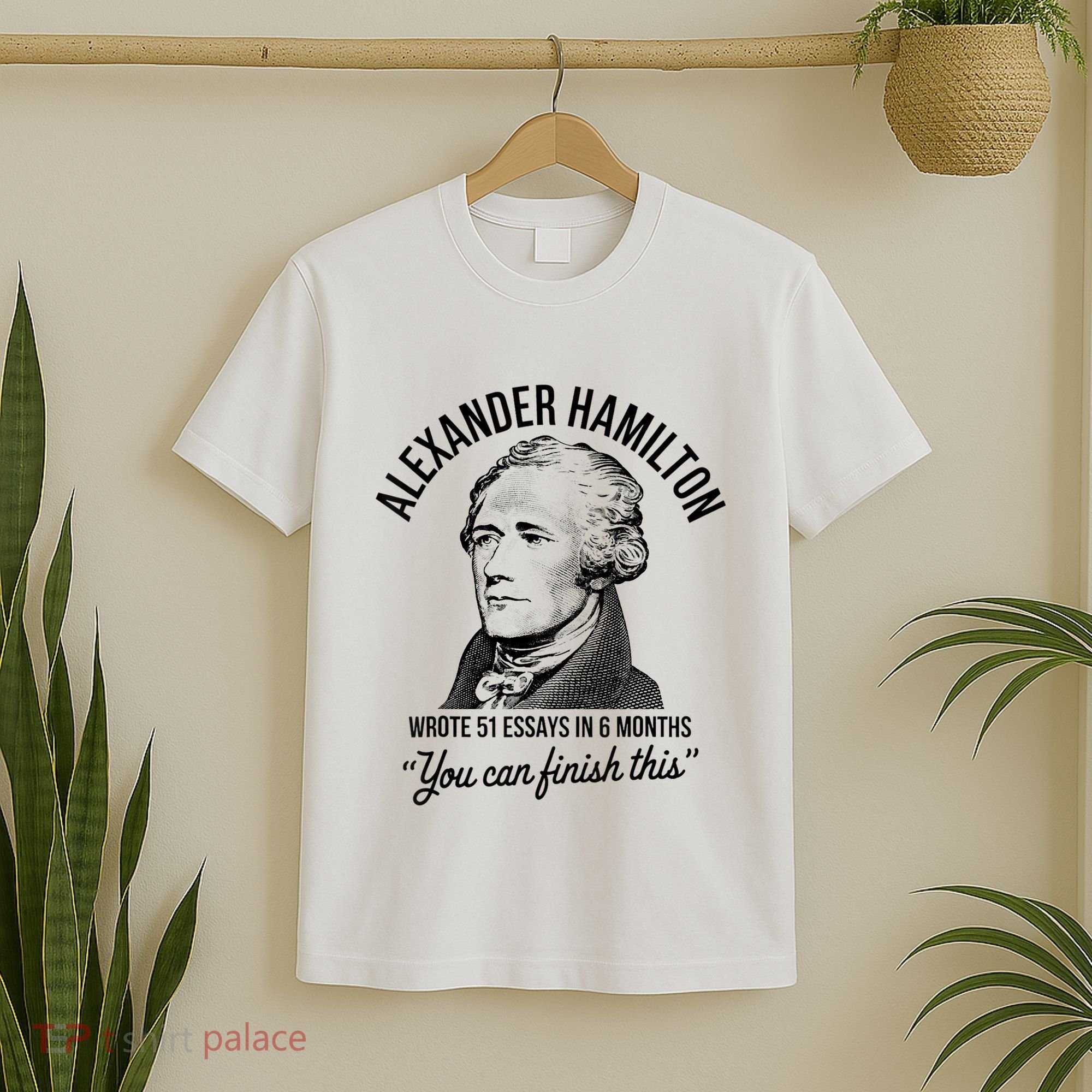 Alexander Hamilton Wrote 51 Essays In 6 Months T-Shirt