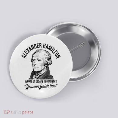 Alexander Hamilton Wrote 51 Essays In 6 Months Button