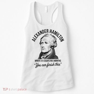 Alexander Hamilton Wrote 51 Essays In 6 Months Women's Tank Top