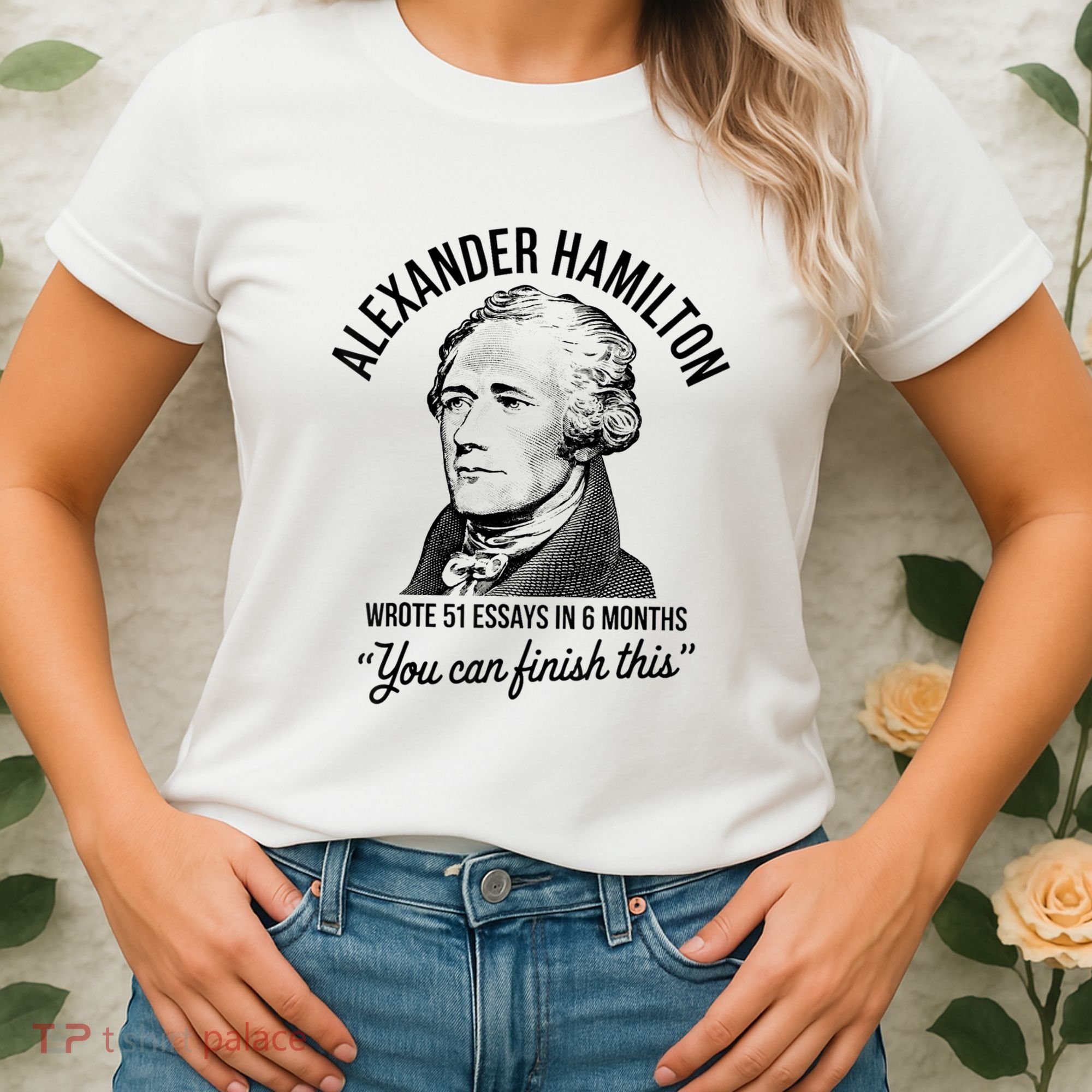 Alexander Hamilton Wrote 51 Essays In 6 Months Women's T-Shirt
