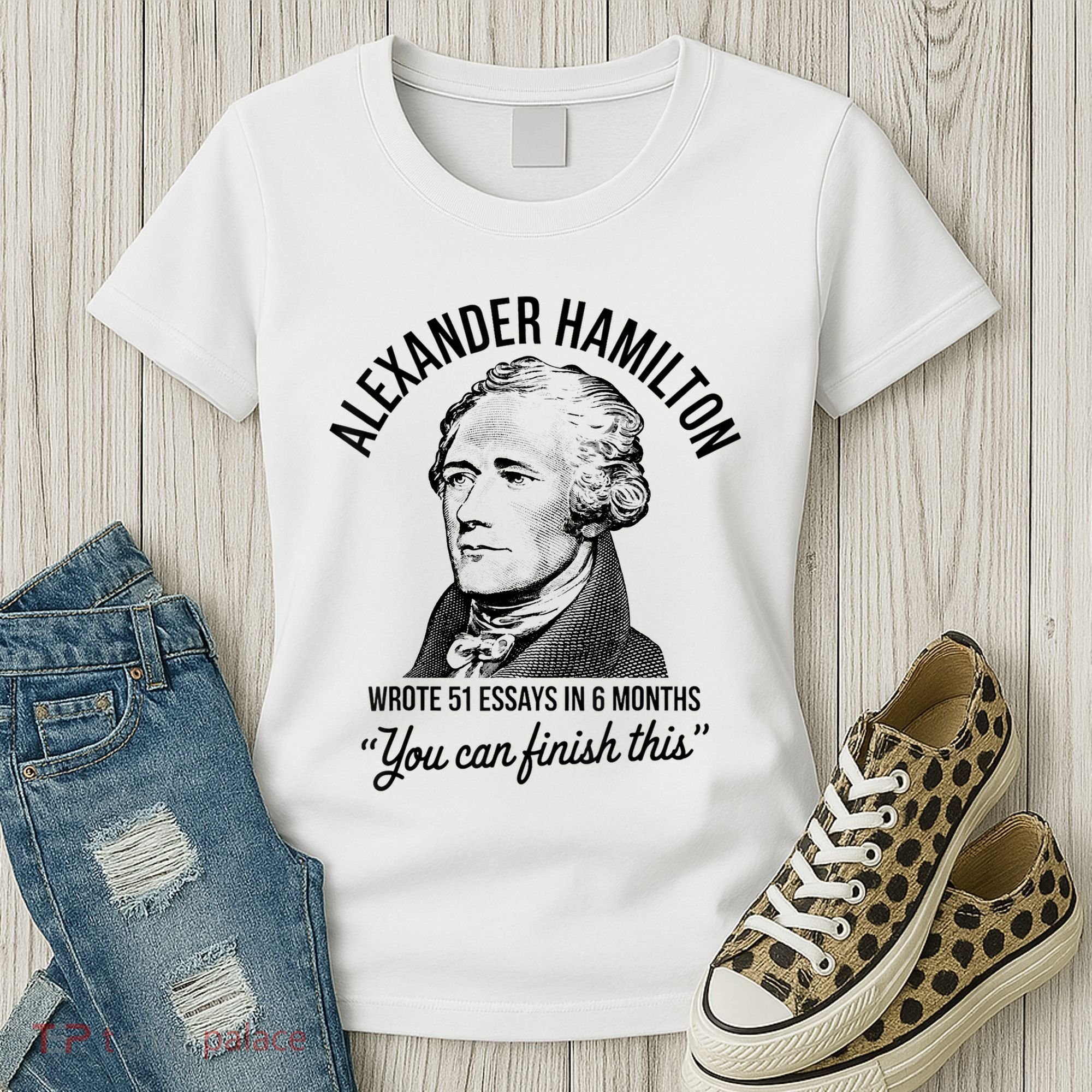 Alexander Hamilton Wrote 51 Essays In 6 Months Women's T-Shirt