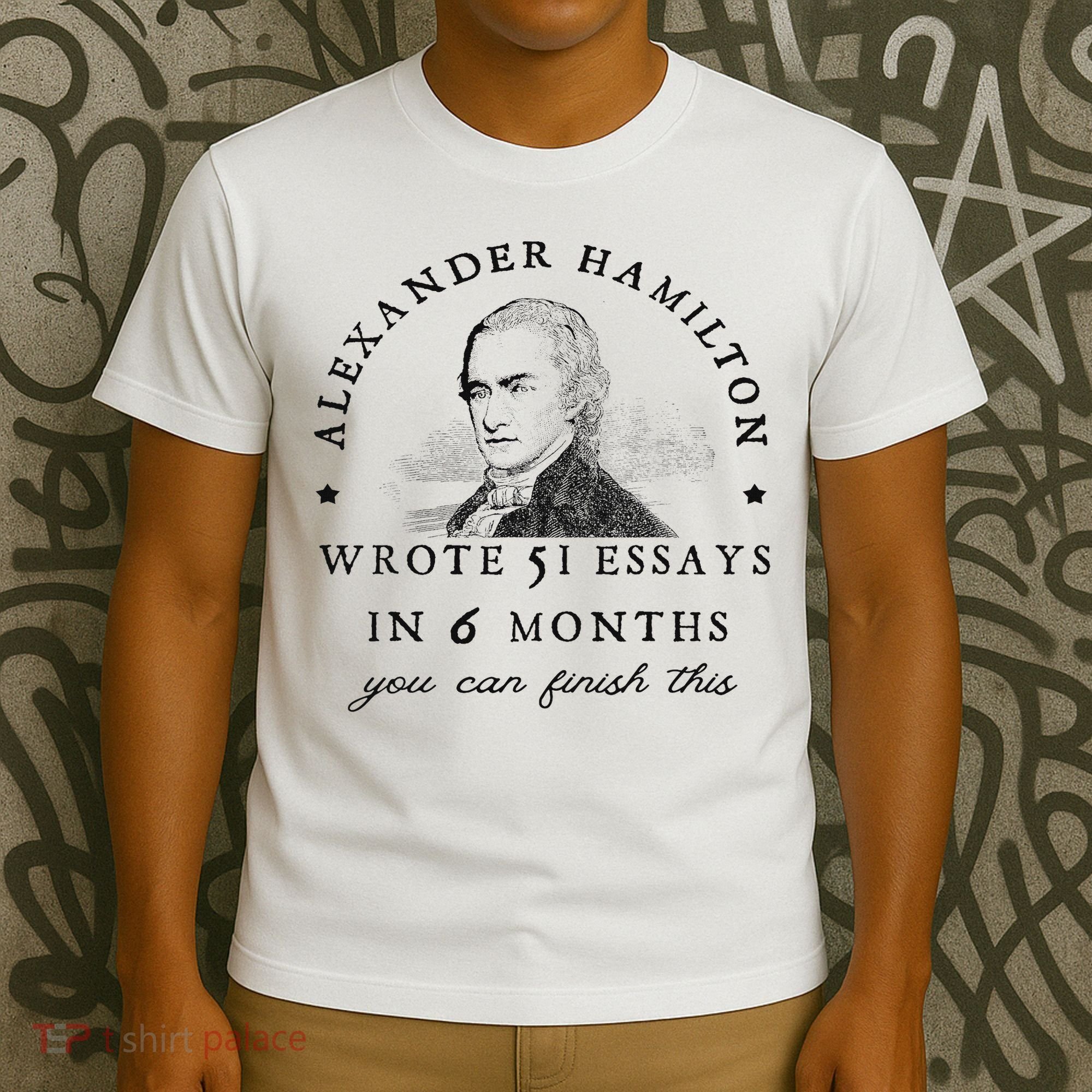 Alexander Hamiton Wrote 51 Essays Iin 6 Months Vintage T-Shirt