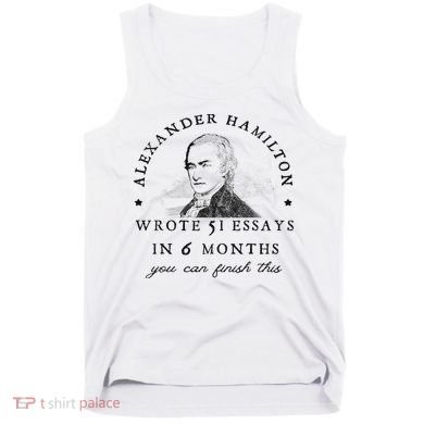 Alexander Hamiton Wrote 51 Essays Iin 6 Months Vintage Tank Top