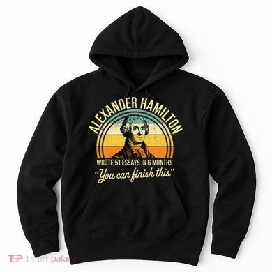 Alexander Hamilton Wrote 51 Essays In 6 Months Hoodie