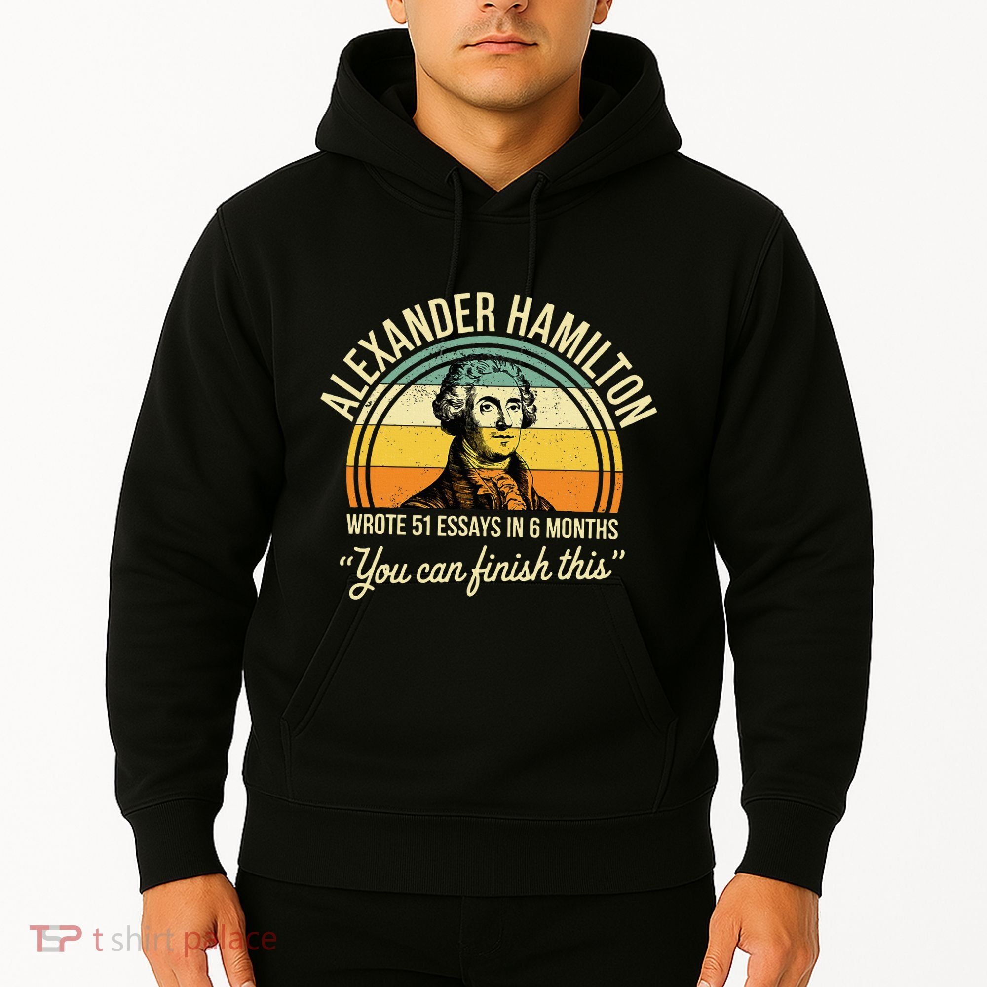 Alexander Hamilton Wrote 51 Essays In 6 Months Hoodie
