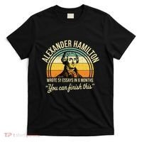 Alexander Hamilton Wrote 51 Essays In 6 Months T-Shirt thumb 0