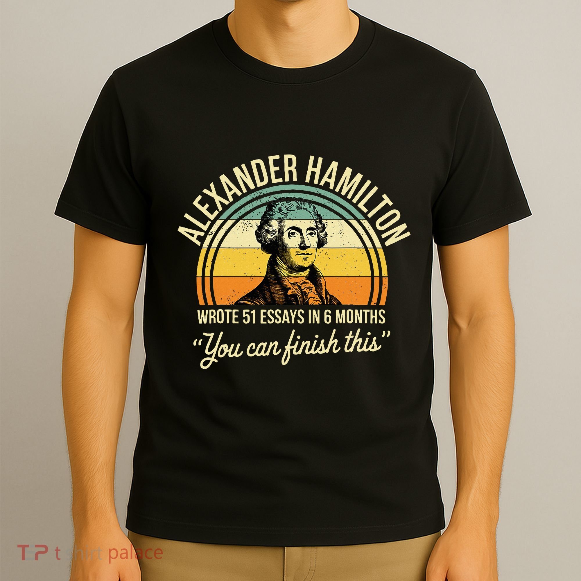 Alexander Hamilton Wrote 51 Essays In 6 Months T-Shirt