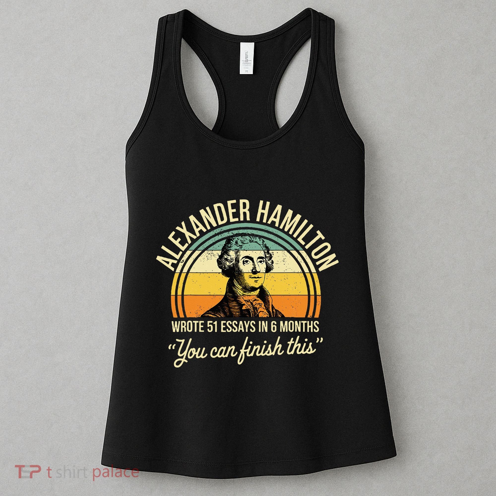 Alexander Hamilton Wrote 51 Essays In 6 Months Women's Tank Top
