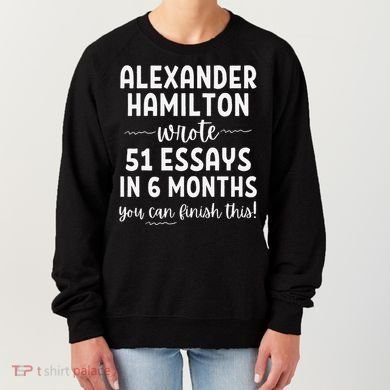 Alexander Hamilton Wrote 51 Essays In 6 Months Women's Sweatshirt