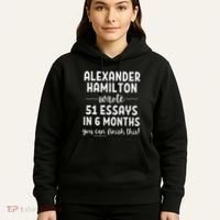 Alexander Hamilton Wrote 51 Essays In 6 Months Hoodie thumb 5