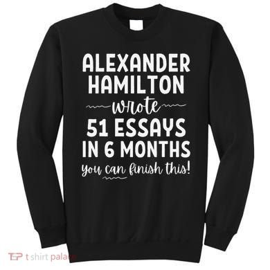 Alexander Hamilton Wrote 51 Essays In 6 Months Sweatshirt