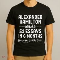 Alexander Hamilton Wrote 51 Essays In 6 Months T-Shirt thumb 3