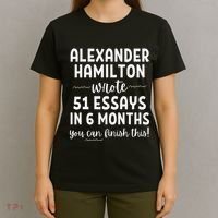 Alexander Hamilton Wrote 51 Essays In 6 Months T-Shirt thumb 4