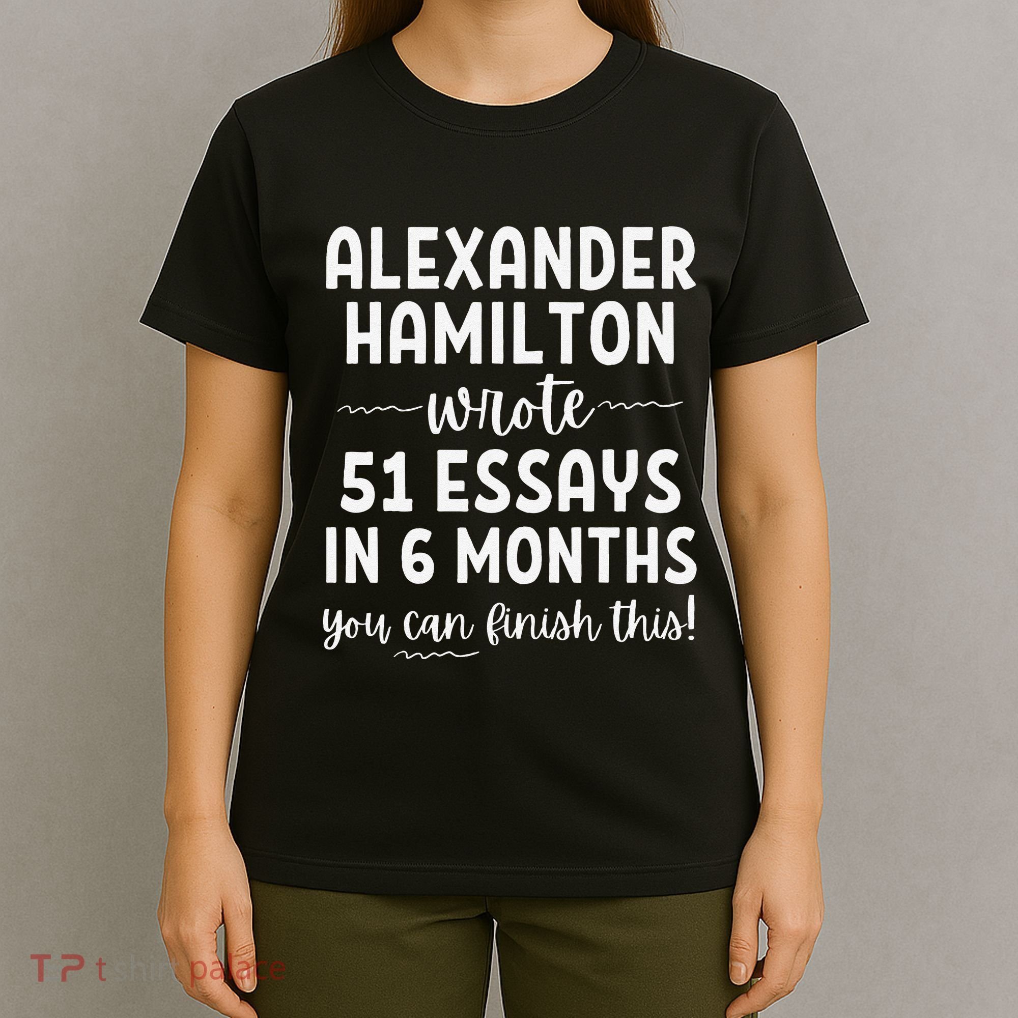 Alexander Hamilton Wrote 51 Essays In 6 Months T-Shirt