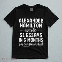 Alexander Hamilton Wrote 51 Essays In 6 Months T-Shirt thumb 5