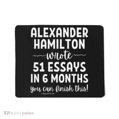 Alexander Hamilton Wrote 51 Essays In 6 Months Mousepad