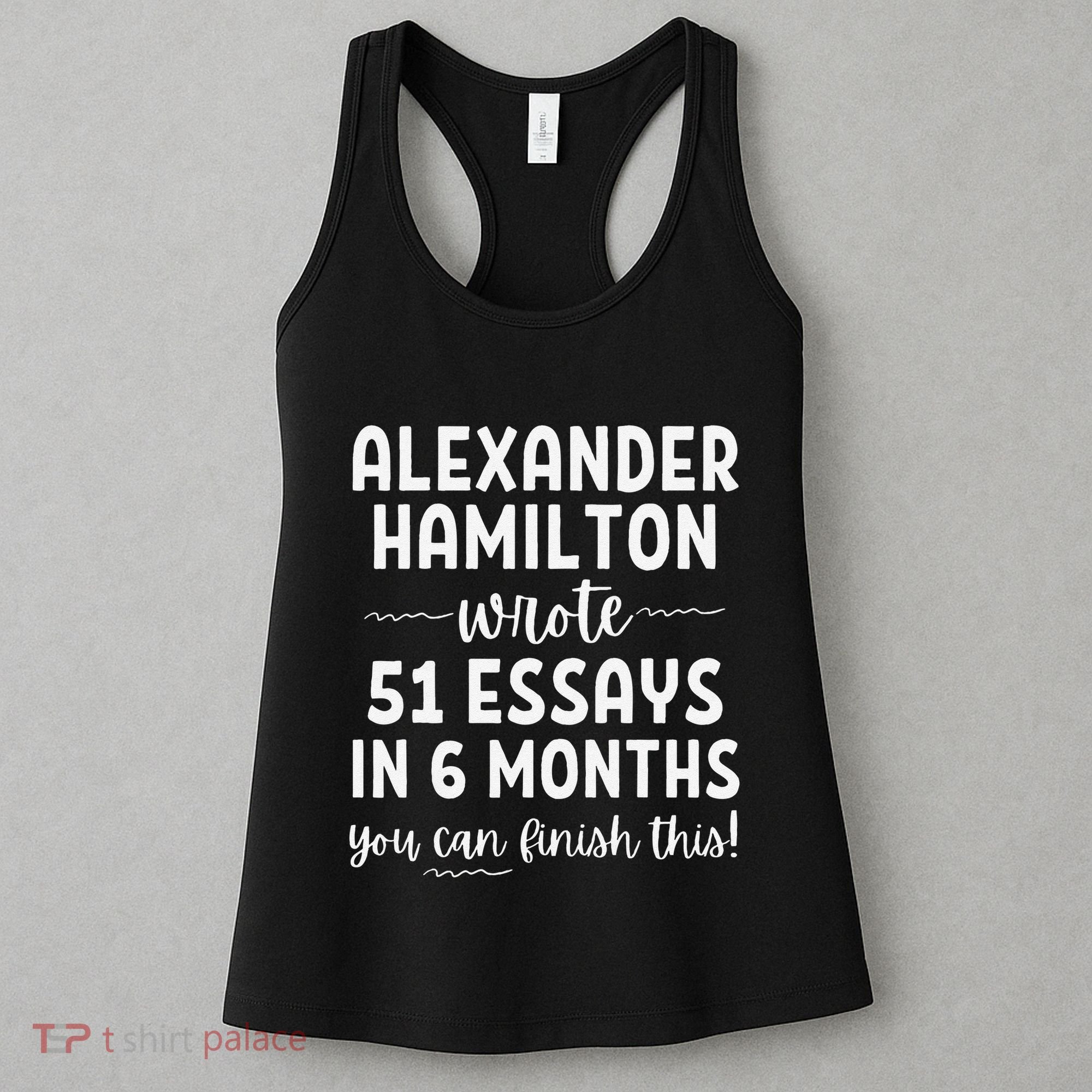 Alexander Hamilton Wrote 51 Essays In 6 Months Women's Tank Top