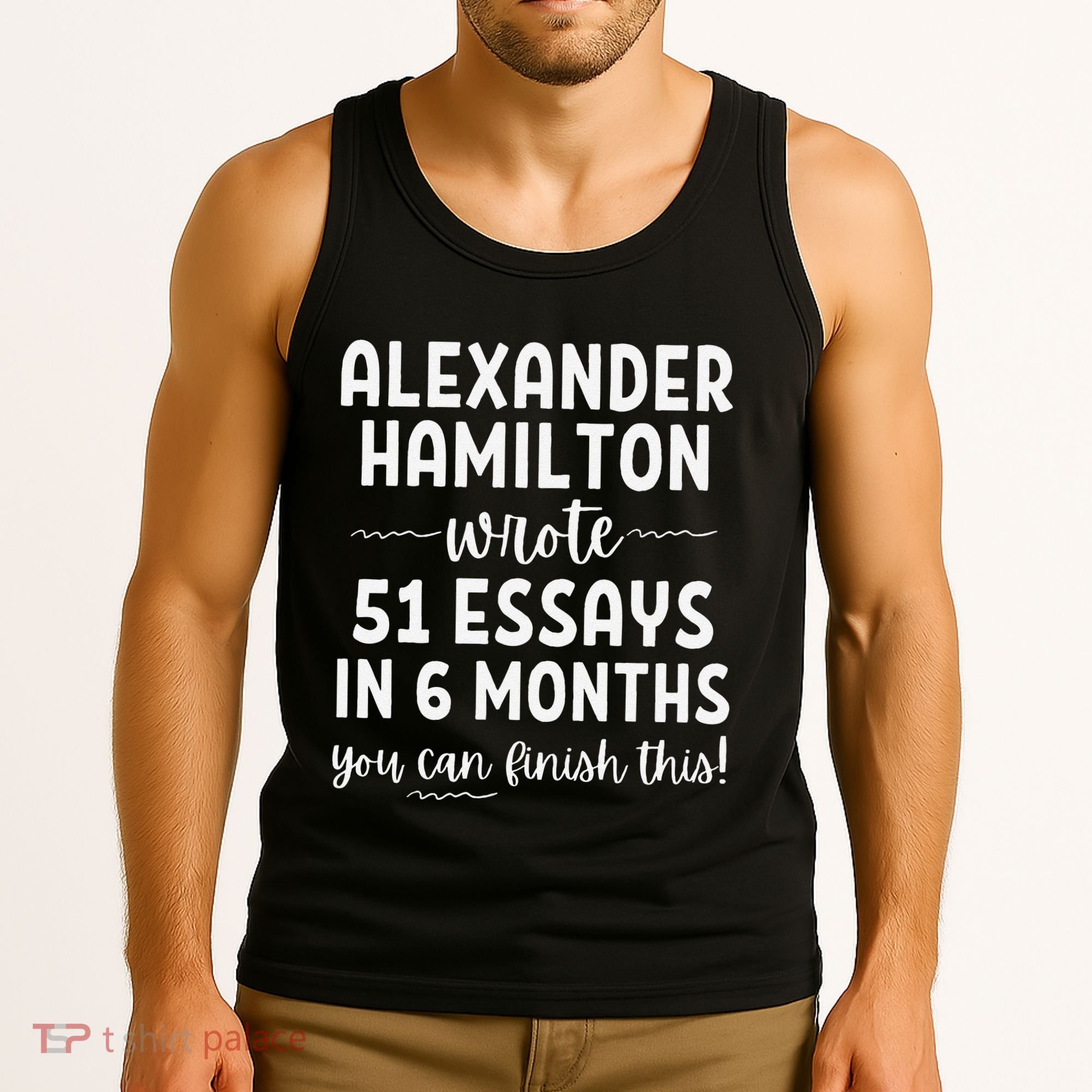 Alexander Hamilton Wrote 51 Essays In 6 Months Tank Top
