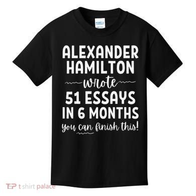 Alexander Hamilton Wrote 51 Essays In 6 Months Kids T-Shirt