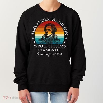 Alexander Hamilton Wrote 51 Essays In 6 Months Women's Sweatshirt