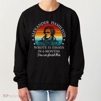 Alexander Hamilton Wrote 51 Essays In 6 Months Women's Sweatshirt thumb 0