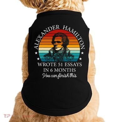 Alexander Hamilton Wrote 51 Essays In 6 Months Doggie Tank