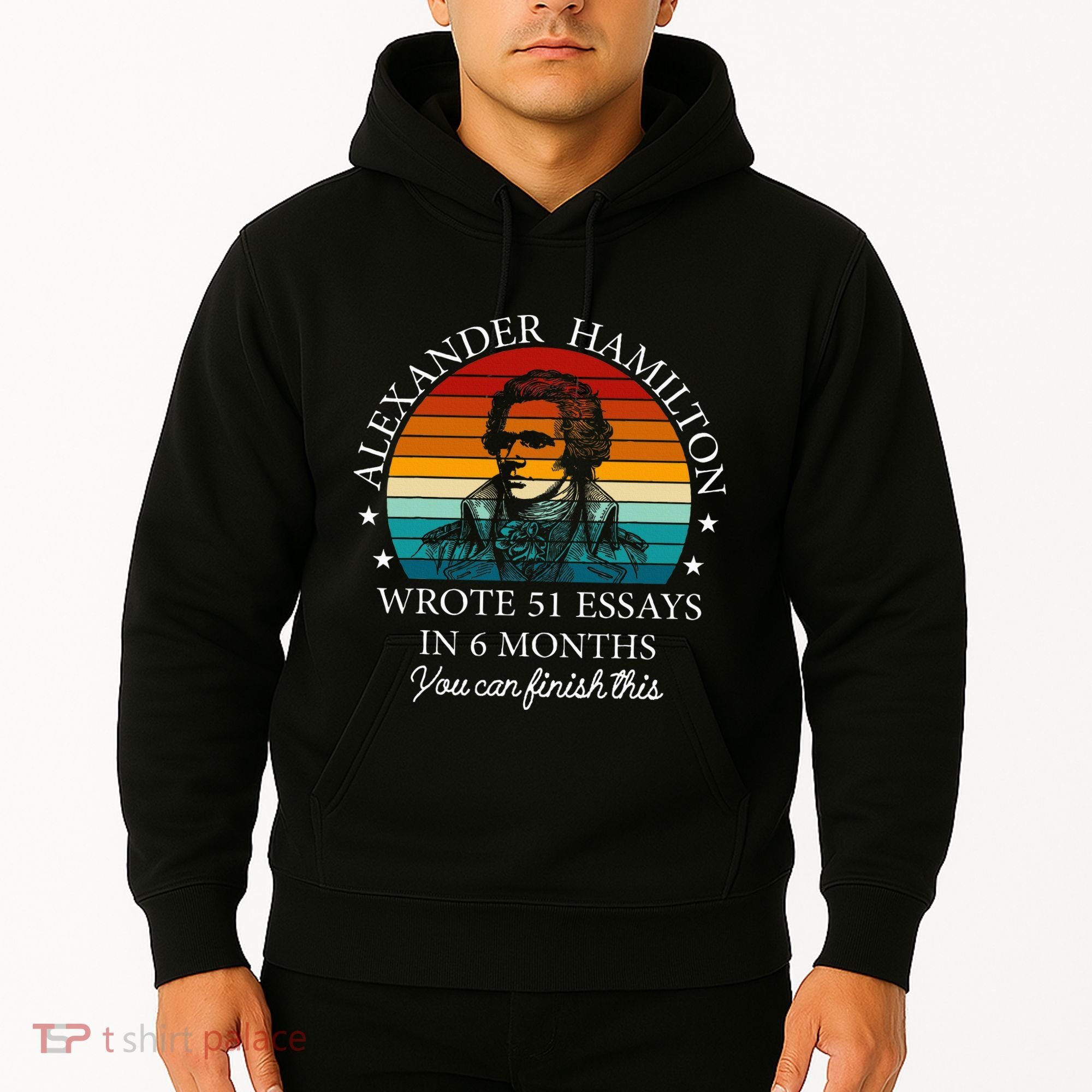 Alexander Hamilton Wrote 51 Essays In 6 Months Hoodie