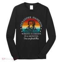 Alexander Hamilton Wrote 51 Essays In 6 Months Long Sleeve Shirt thumb 0