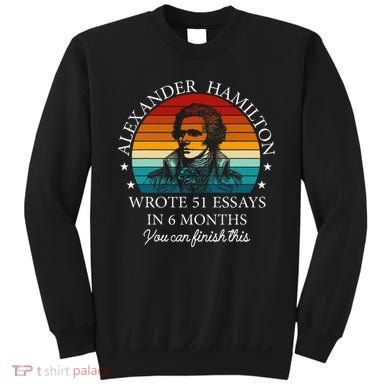 Alexander Hamilton Wrote 51 Essays In 6 Months Sweatshirt