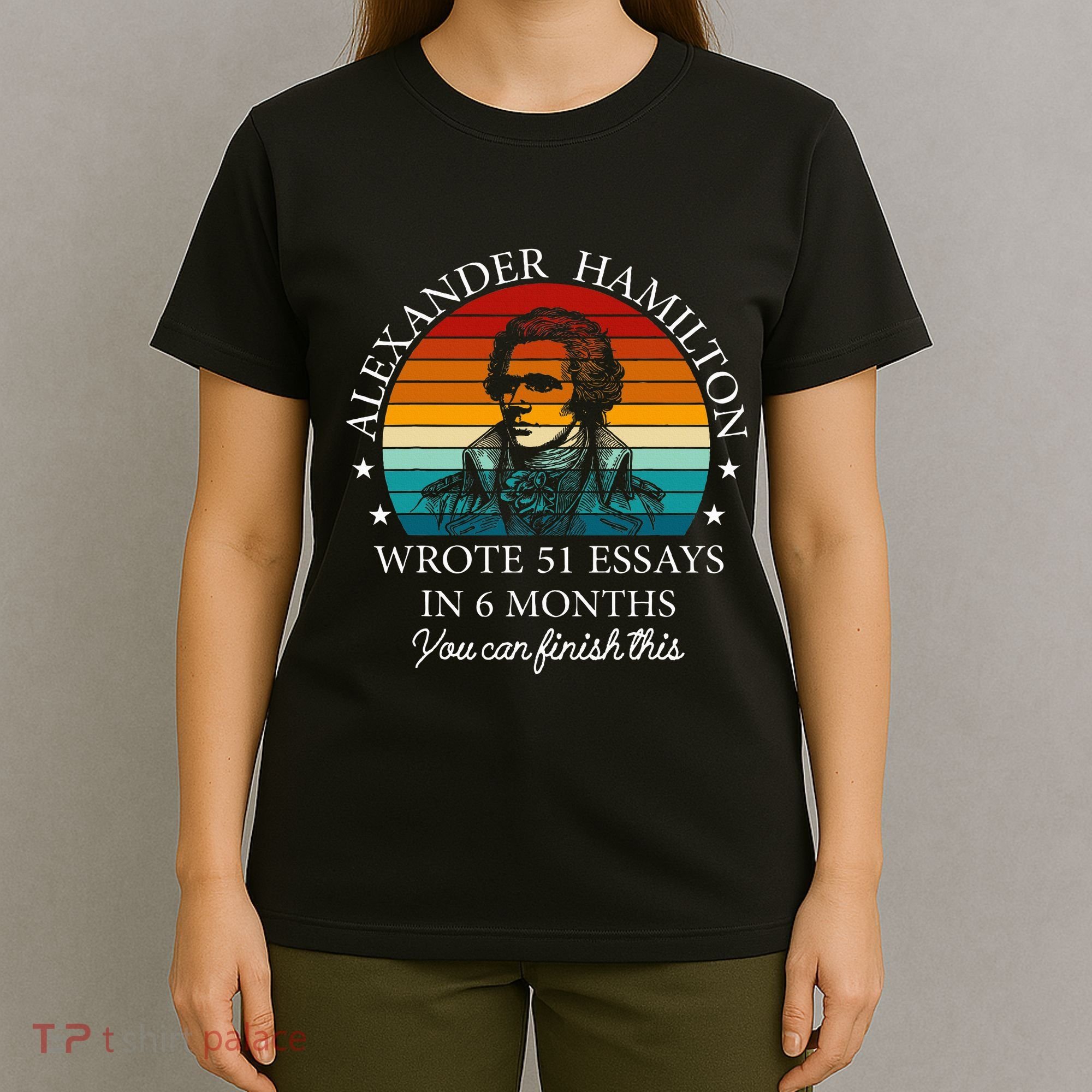 Alexander Hamilton Wrote 51 Essays In 6 Months T-Shirt