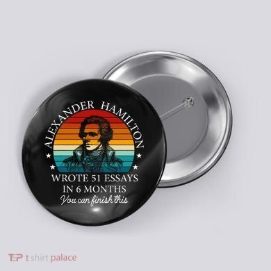 Alexander Hamilton Wrote 51 Essays In 6 Months Button