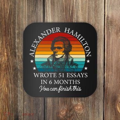 Alexander Hamilton Wrote 51 Essays In 6 Months Coaster