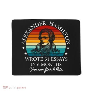 Alexander Hamilton Wrote 51 Essays In 6 Months Mousepad