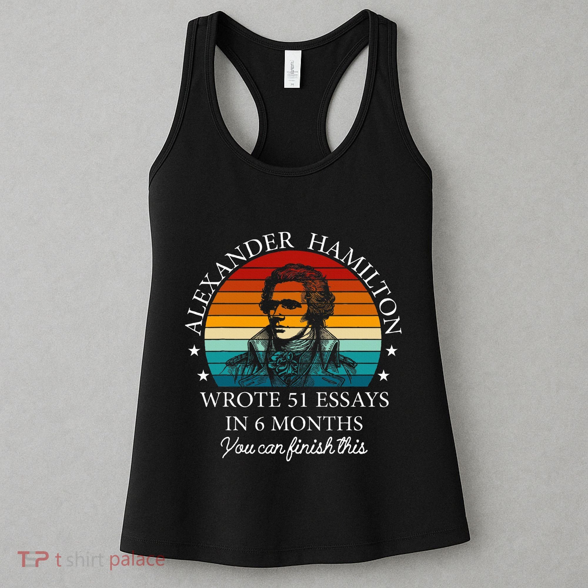 Alexander Hamilton Wrote 51 Essays In 6 Months Women's Tank Top