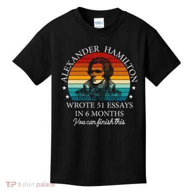 Alexander Hamilton Wrote 51 Essays In 6 Months Kids T-Shirt