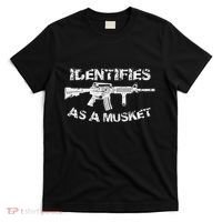 Ar15 Identifies As A Musket Pro Gun Anti Liberal Gift 2a T-Shirt thumb 0