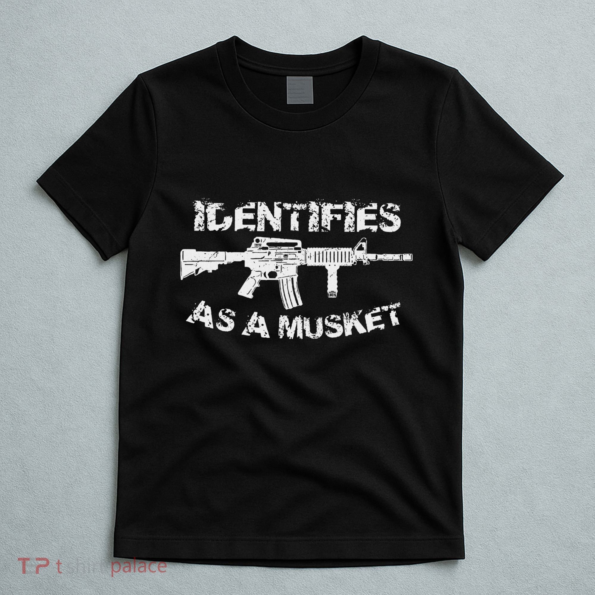 Ar15 Identifies As A Musket Pro Gun Anti Liberal Gift 2a T-Shirt