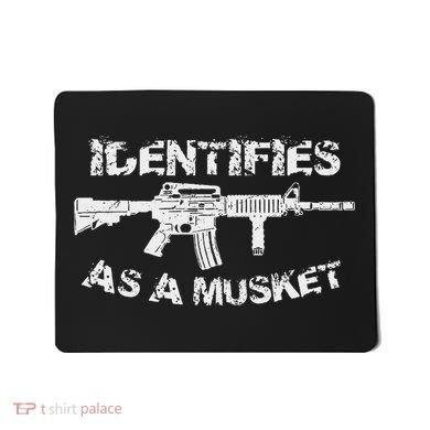 Ar15 Identifies As A Musket Pro Gun Anti Liberal Gift 2a Mousepad