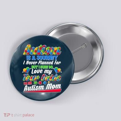 Autism Is A Journey I'm An Autism Mom Button