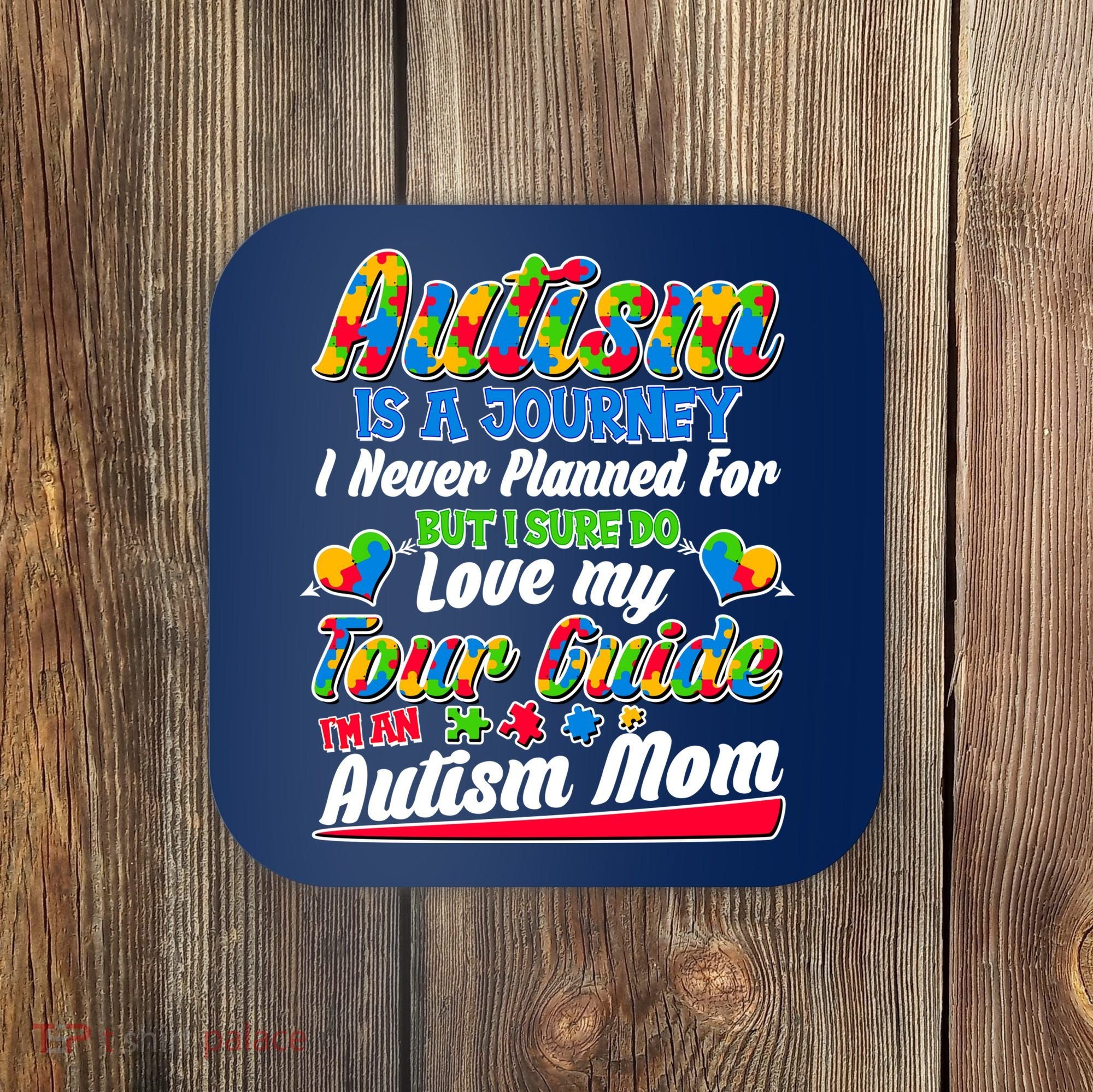 Autism Is A Journey I'm An Autism Mom Coaster