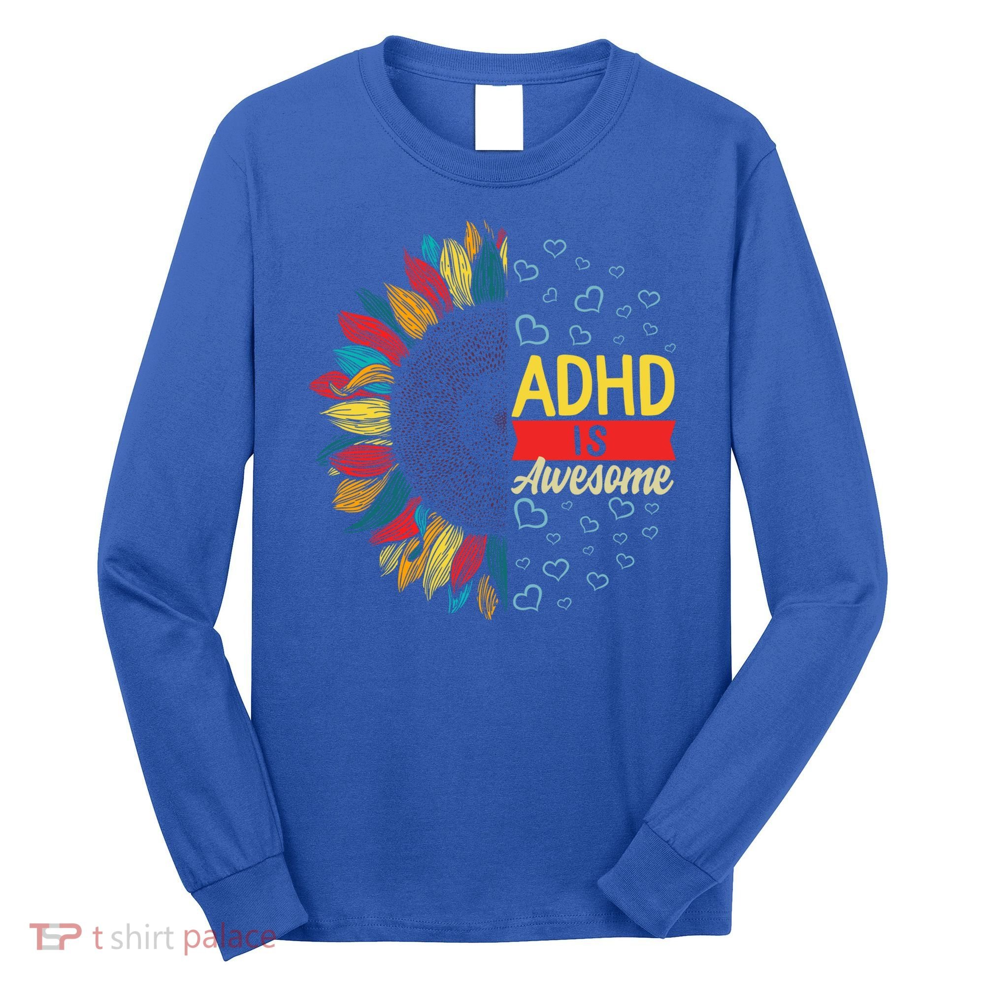 Adhd Is Awesome Tal Health Neurodiversity Adhd Awareness Meaningful Gift Long Sleeve Shirt