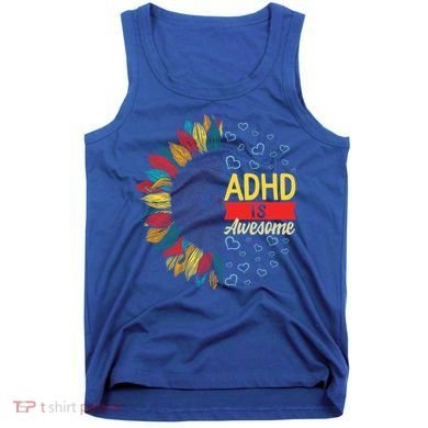 Adhd Is Awesome Tal Health Neurodiversity Adhd Awareness Meaningful Gift Tank Top