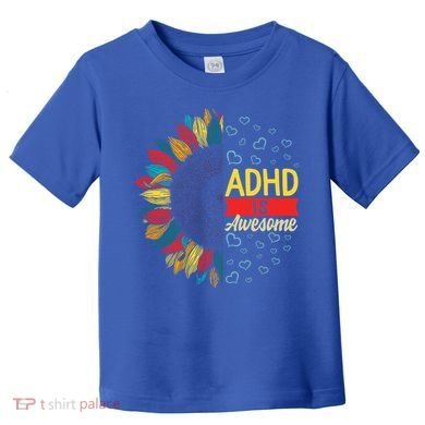 Adhd Is Awesome Tal Health Neurodiversity Adhd Awareness Meaningful Gift Toddler T-Shirt