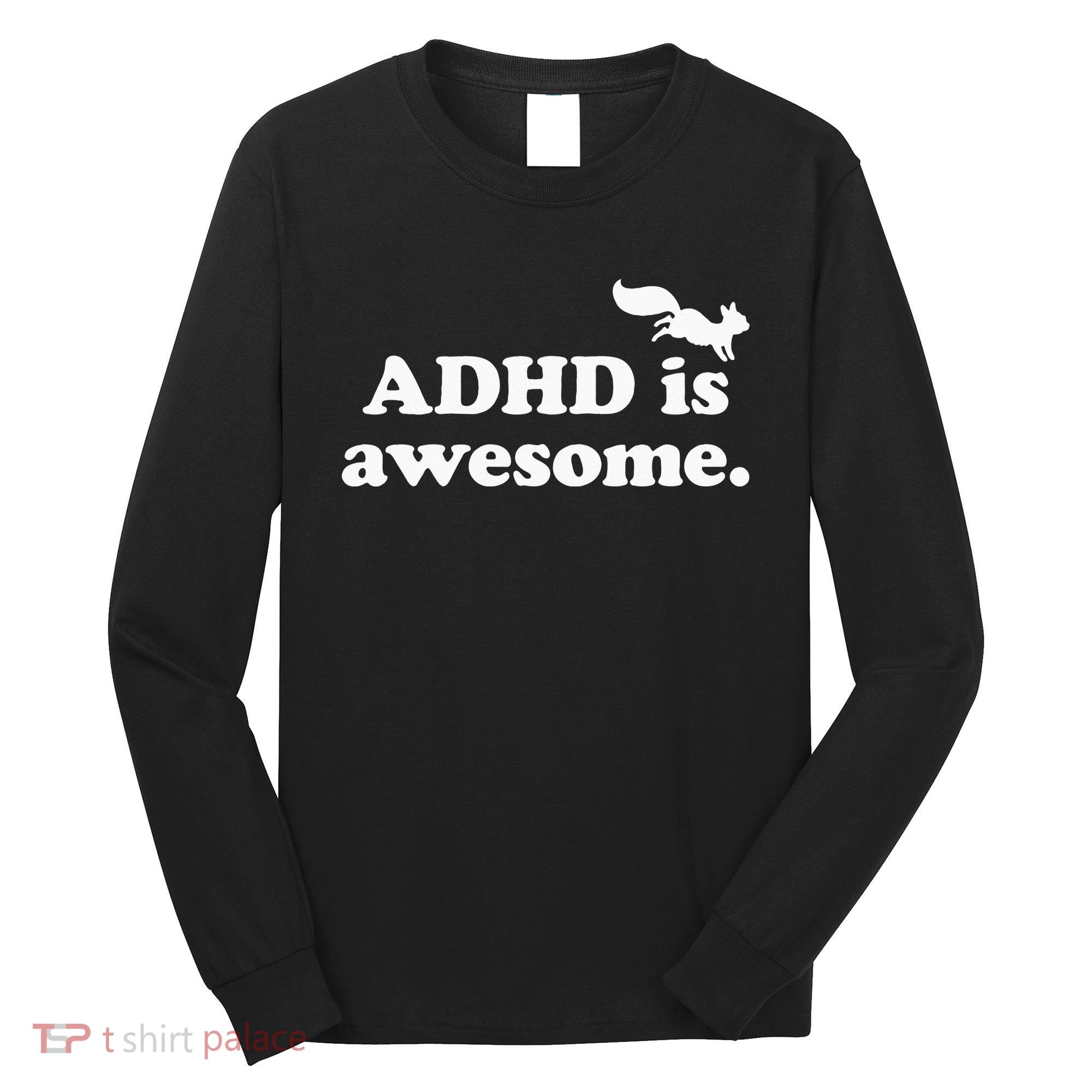 ADHD Is Awesome Long Sleeve Shirt