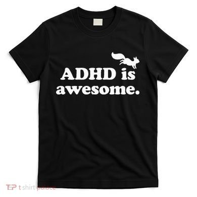 ADHD Is Awesome T-Shirt